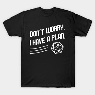 Don't Worry I Have a Plan Meme TRPG Tabletop RPG Gaming Addict T-Shirt